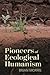 Pioneers of Ecological Humanism. by Brian   Morris