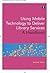 Using Mobile Technology to Deliver Library Services: A Handbook