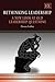 Rethinking Leadership: A New Look at Old Leadership Questions (New Horizons in Leadership Studies series)