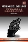 Rethinking Leadership: A New Look at Old Leadership Questions (New Horizons in Leadership Studies series)