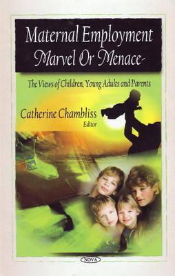 Maternal Employment: Marvel or Menace - the Views of Children, Young Adults, and Parents