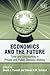 Economics and the Future: Time and Discounting in Private and Public Decision Making