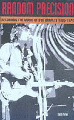 Random Precision: Recording the Music of Syd Barrett 1965-1974 (Paperback)