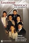 Leadership and Advocacy for Pharmacy Leadership and Advocacy for Pharmacy
