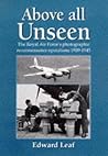 Above All Unseen: The Royal Air Force's Photographic Reconnaissance Units 1939-1945