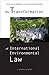 The Transformation of International Environmental Law