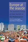 Europe At the Seaside: The Economic History of Mass Tourism in the Mediterranean