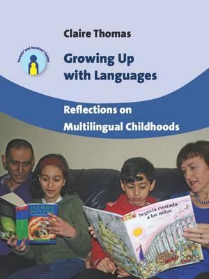 Growing Up with Languages: Reflections on Multilingual Childhoods (Parents' and Teachers' Guides, 15)