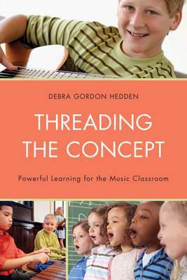 Threading the Concept: Powerful Learning for the Music Classroom: Powerful Learning for the Music Classroom
