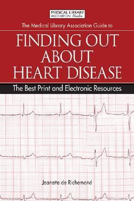 The Medical Library Association Guide to Finding Out about Heart Disease: The Best Print and Electronic Resources