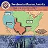 A Proud And Isolated Nation: Americans Take A Stand In Texas 1820-1845 (How America Became America)