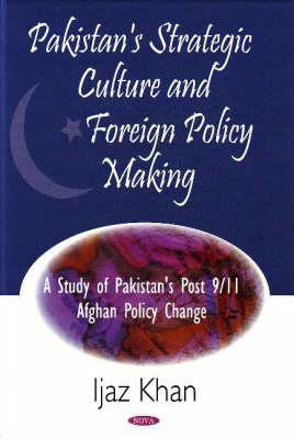 Pakistan's Strategic Culture and Foreign Policy Making