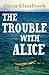 Trouble with Alice
