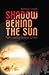 Shadow Behind the Sun (Non-...