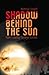 Shadow Behind the Sun (Non-fiction)