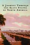 A Journey Through the Slave States of North America A Journey Through the Slave States of North America