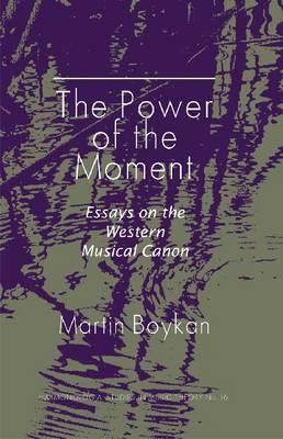 The Power of the Moment: Essays on the Western Musical Canon (Harmonologia: Studies in Music Theory)