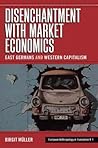 Disenchantment with Market Economics: East Germans and Western Capitalism (European Anthropology in Translation, 1)