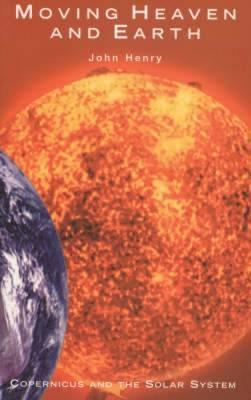 Moving Heaven and Earth: Copernicus and the Solar System (Paperback)