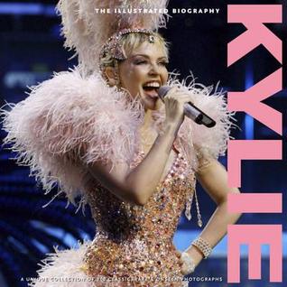 Kylie: The Illustrated Biography (Classic, Rare and Unseen)