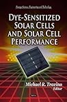 Dye-Sensitized Solar Cells and Solar Cell Performance (Energy Science, Engineering and Technology)