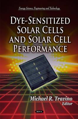Dye-Sensitized Solar Cells and Solar Cell Performance (Energy Science, Engineering and Technology)