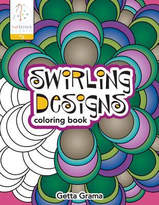 Swirling Designs Coloring Book: 18 Fun Designs + See How Colors Play Together + Creative Ideas (Funstitch Studio, 3)