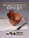Woodturning Design: Turning Inspiration Into Form Woodturning Design: Turning Inspiration Into Form