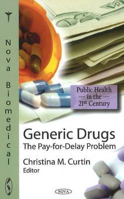 Generic Drugs: The Pay-for-Delay Problem (Public Health in the 21st Century)
