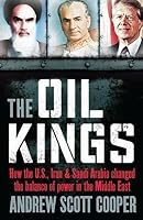 Oil Kings: How the U.S., Iran, and Saudi Arabia Changed the Balance of Power in the Middle East
