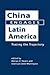 China Engages Latin America by Adrian H. Hearn
