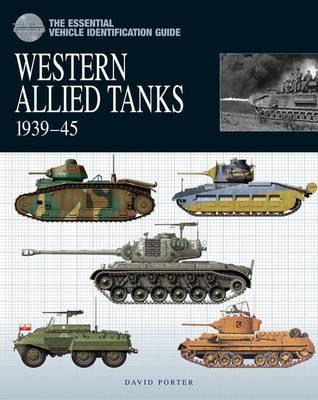 The Essential Vehicle Identification Guide: Western Allied Tanks 1939-45 (Hardcover)