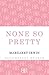 None So Pretty