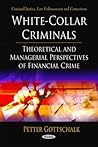 White-Collar Criminals: Theoretical and Managerial Perspectives of Financial Crime