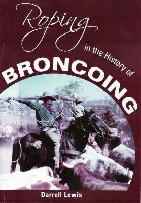 Roping in the History of Broncoing (Paperback)