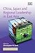 China, Japan and Regional Leadership in East Asia by Christopher M. Dent