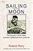 Sailing to the Moon: The Biography of Rolly Tasker