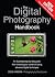The Digital Photography Handbook. an Illustrated Step-By-Step Guide: From Choosing Your Camera to Using Advanced Digital Techniques