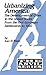 Urbanizing America: The Development of Cities in the U.S. from the First European Settlements to 1920 (The Anvil Series)