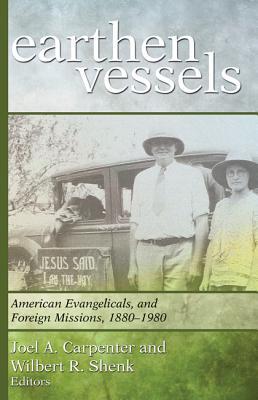 Earthen Vessels: American Evangelicals and Foreign Missions, 1880-1980