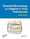 Essential Microbiology and Hygiene for Food Professionals by Sibel Roller Essential Microbiology and Hygiene for Food Professionals by Sibel Roller