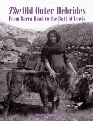 The Old Outer Hebrides: From Barra Head to the Butt of Lewis (Paperback)