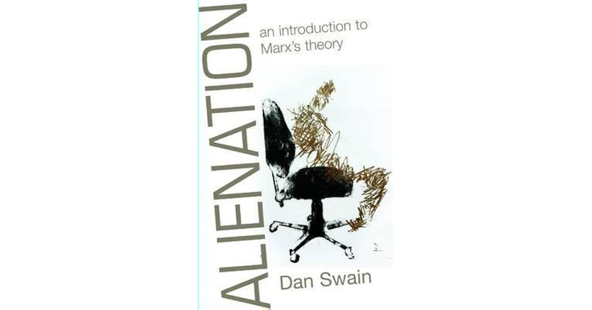 Alienation: An Introduction to Marx's Theory by Dan Swain