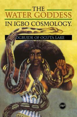 The Water Goddess in Igbo Cosmology: Ogbuide of Oguta Lake (Paperback)