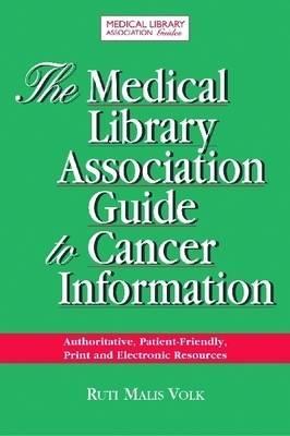 Medical Library Association Guide to Cancer Resources: Authoritative, Patient-Friendly Print and Electronic Resources