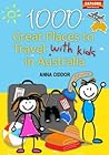 1000 Great Places to Travel with Kids in Australia by Anna Ciddor