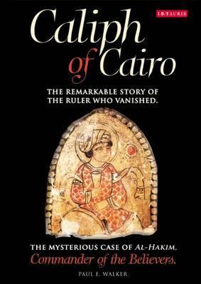 Caliph of Cairo: The Remarkable Story of the Ruler who Vanished - The Mysterious Case of Al-Hakim, Commander of the Believers (Hardcover)
