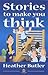 Stories to Make You Think by Heather Butler