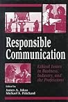 Responsible Communication: Ethical Issues in Business, Industry, and the Professions (Hampton Press Communication Series) Responsible Communication: Ethical Issues in Business, Industry, and the Professions (Hampton Press Communication Series)