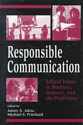 Responsible Communication: Ethical Issues in Business, Industry, and the Professions (Hampton Press Communication Series)